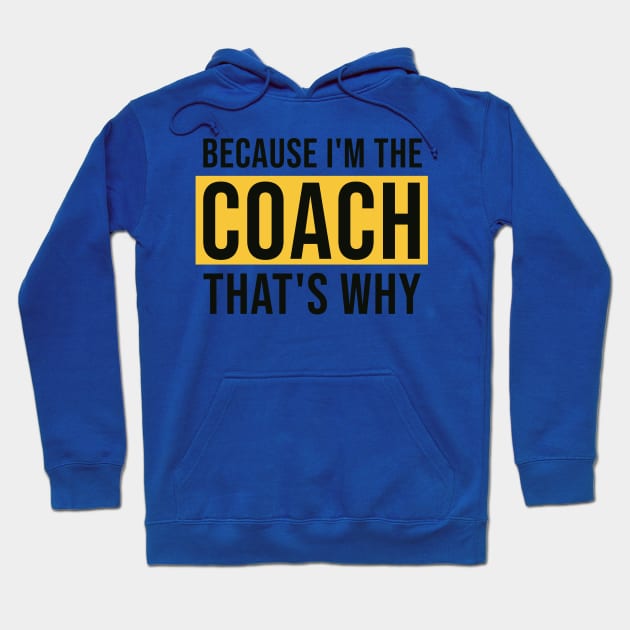 Because I'm The Coach That's Why Hoodie by AorryPixThings